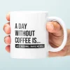 A Day Without Coffee mok
