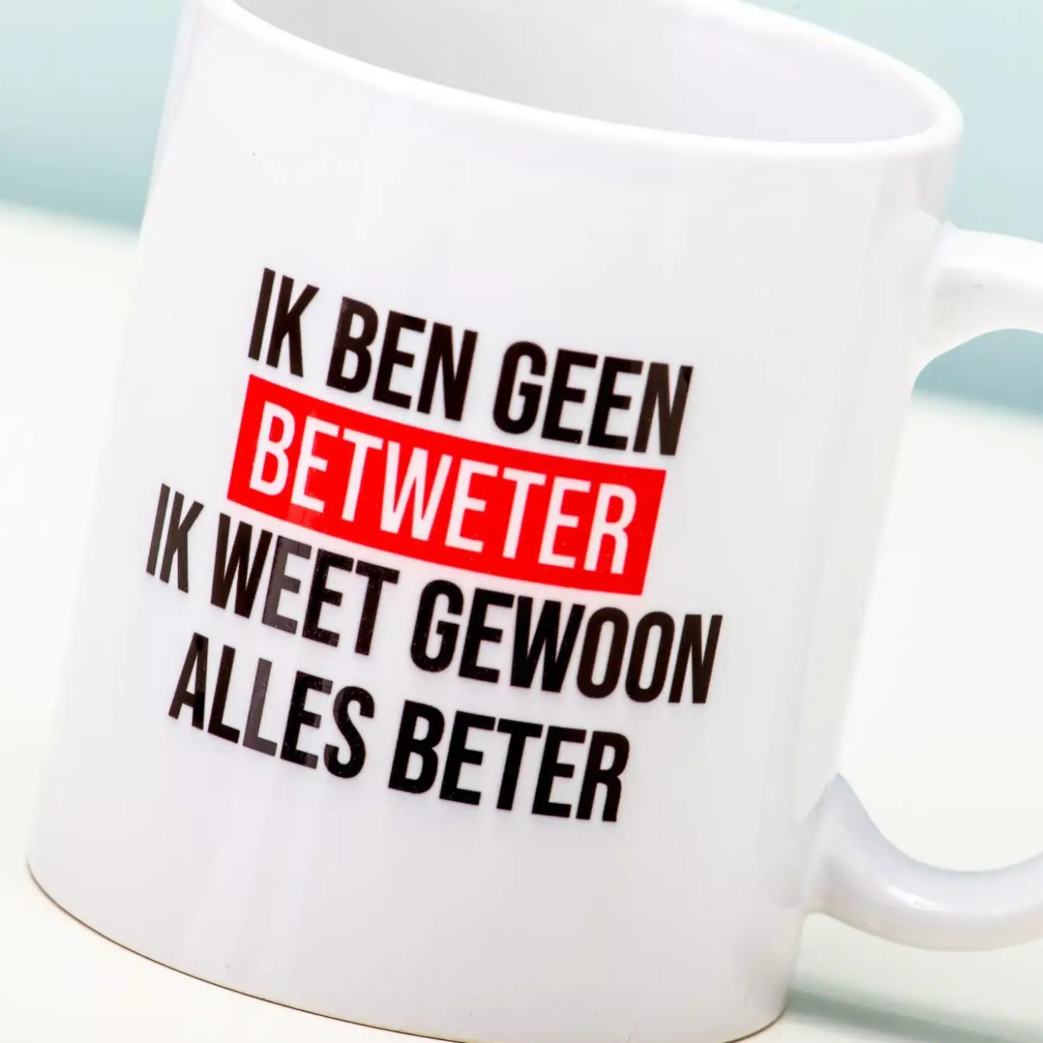 Ik Ben Geen Betweter Ik Weet Gewoon Alles Beter Mok