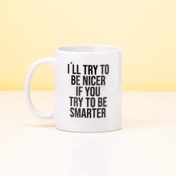 I’ll Try To Be Nicer If You Try To Be Smarter mok