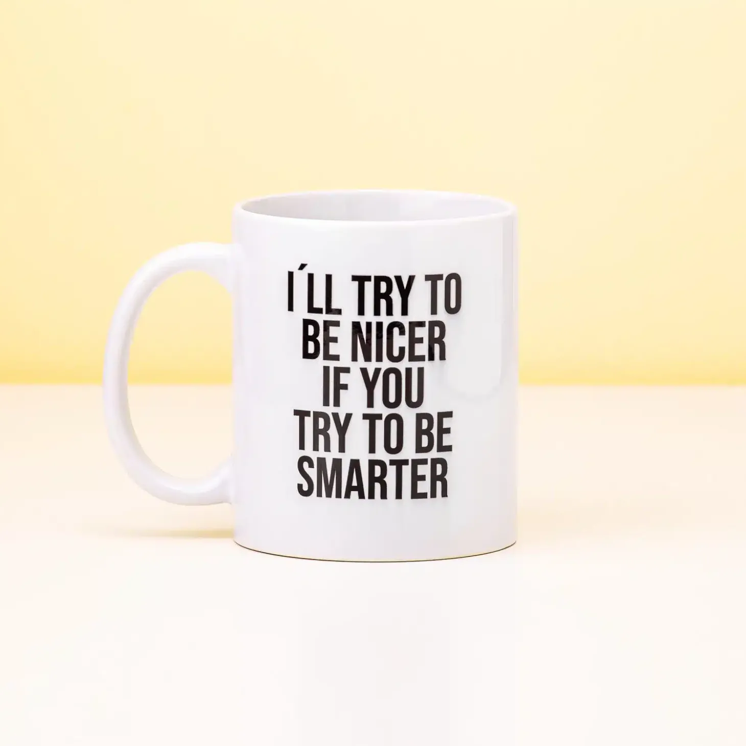 I’ll Try To Be Nicer If You Try To Be Smarter mok