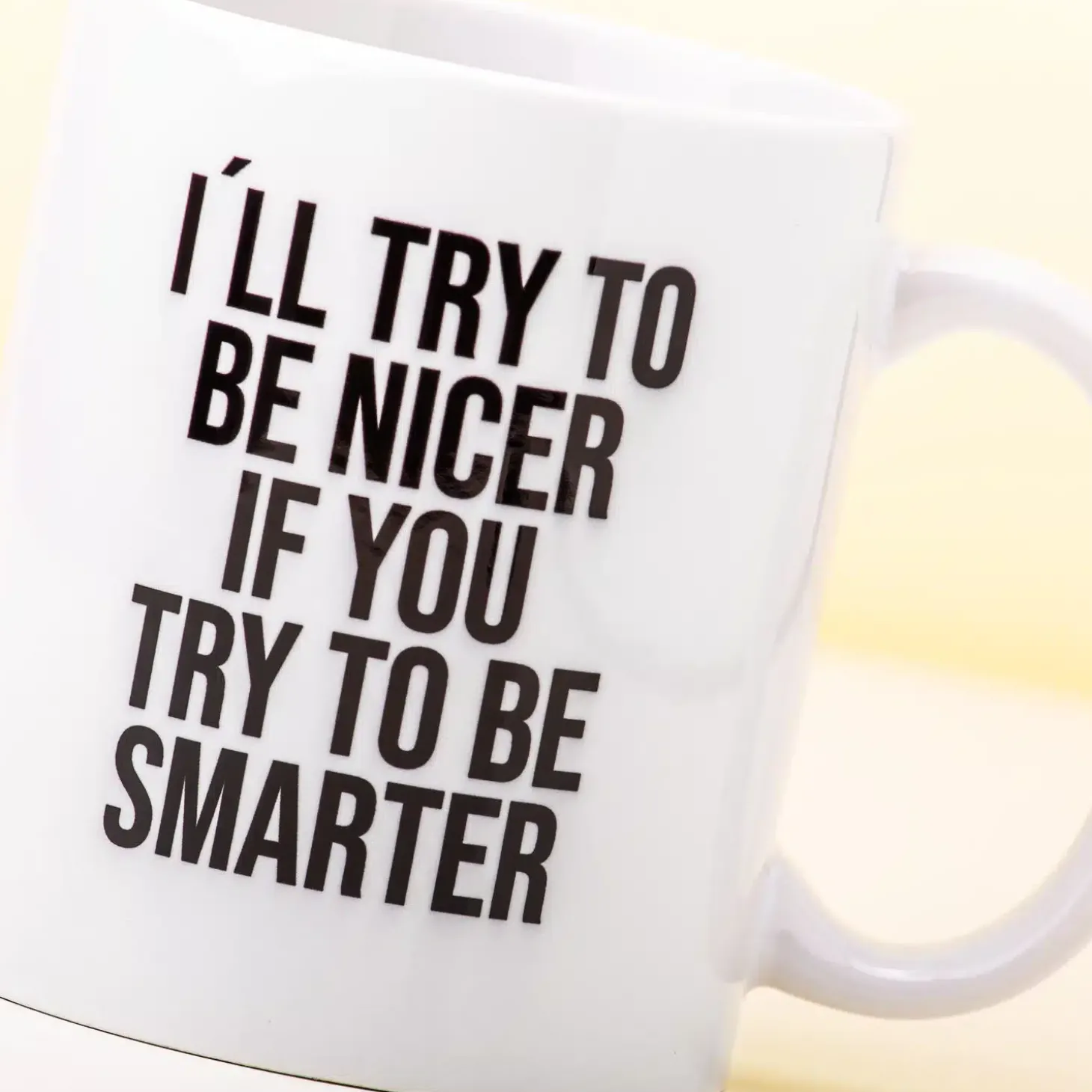 I’ll Try To Be Nicer If You Try To Be Smarter mok