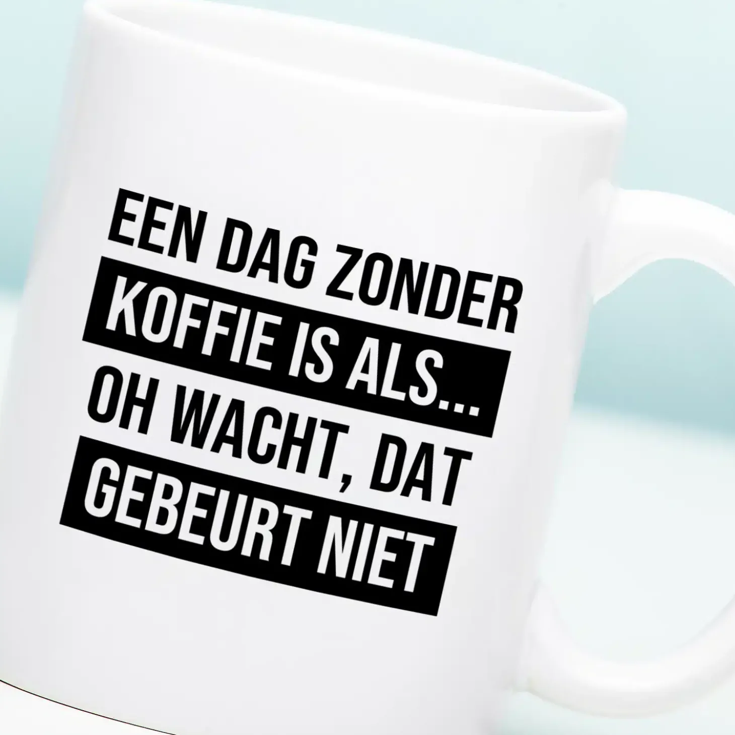 Mok Een dag zonder koffie is als…
