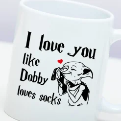 Mok I Love You Like Dobby Loves Socks