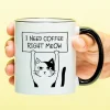 Mok I Need Coffee Right Meow