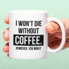 Mok I Won’t Die Without Coffee