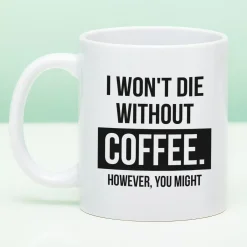 Mok I Won’t Die Without Coffee