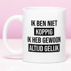 Mok Ik ben niet koppig, ik heb gewoon altijd gelijk