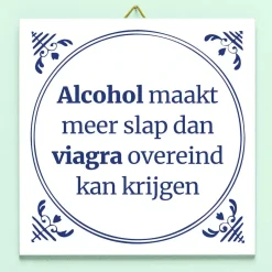 Tegeltje Alcohol maakt meer slap…