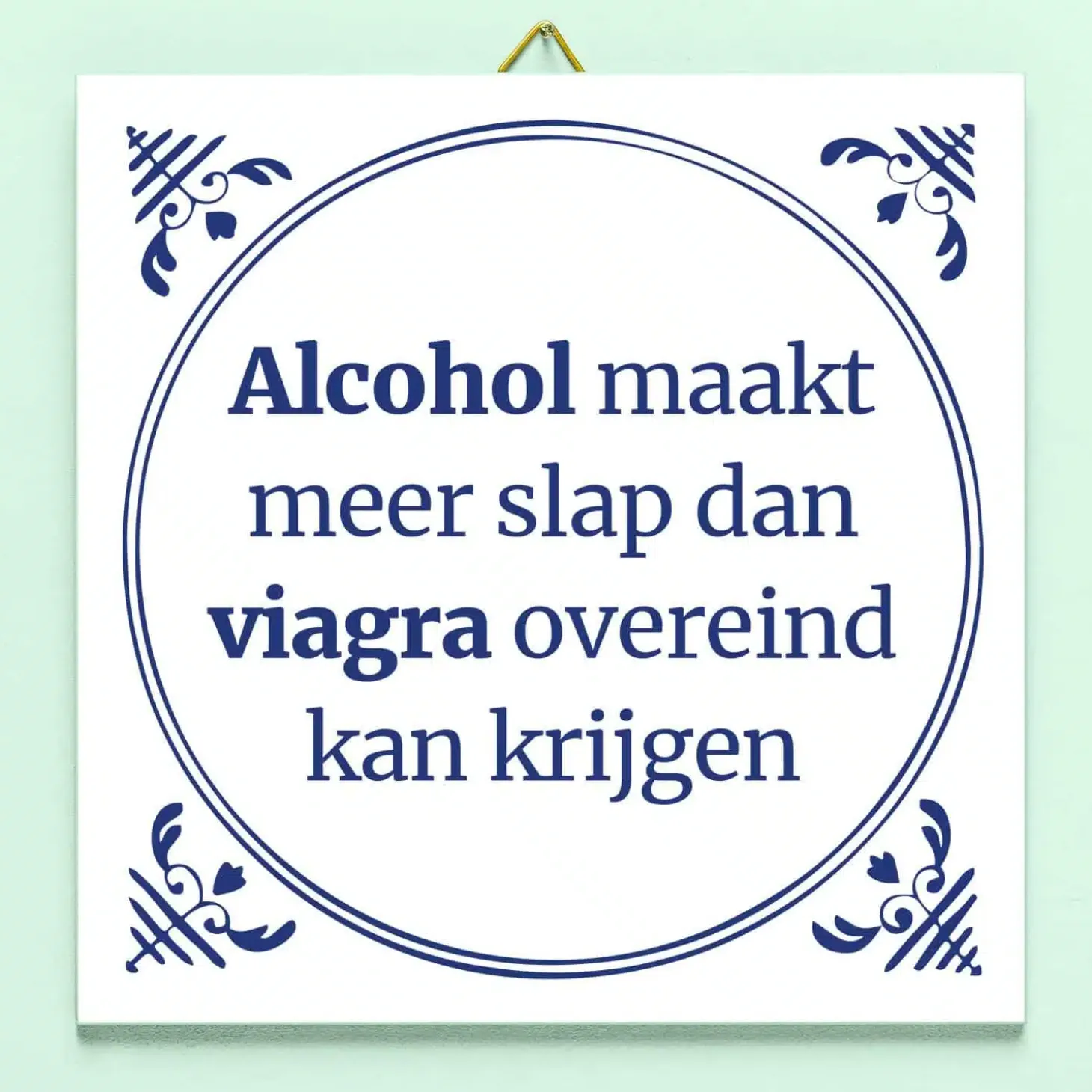Tegeltje Alcohol maakt meer slap…