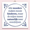 Tegeltje Alle moeders maken mooie kinderen