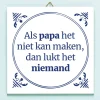 Tegeltje Als papa het niet kan maken