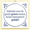 Tegeltje Bedankt voor de goede genen mama