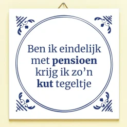 Tegeltje Ben ik eindelijk met pensioen