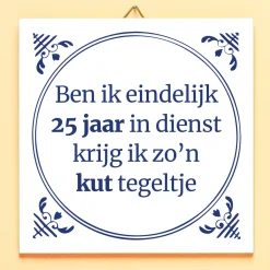 Tegeltje Ben ik eindelijk 25 jaar in dienst…