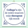 Tegeltje Collega’s zijn de reden waarom mijn therapeut rijk wordt