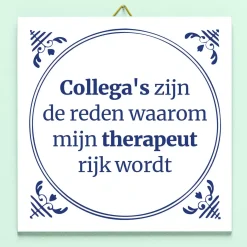Tegeltje Collega’s zijn de reden waarom mijn therapeut rijk wordt