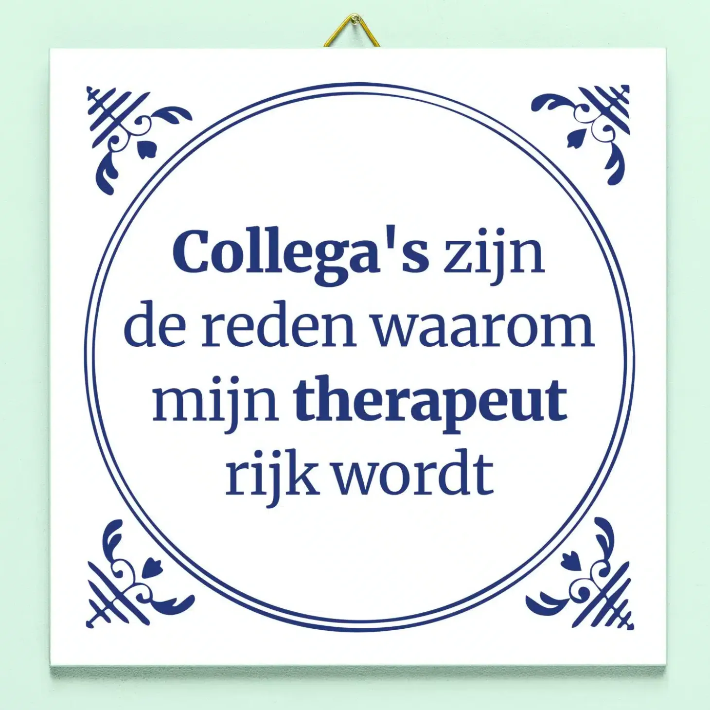 Tegeltje Collega’s zijn de reden waarom mijn therapeut rijk wordt