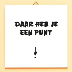 Tegeltje Daar heb je een punt