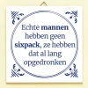 Tegeltje Echte mannen hebben geen sixpack