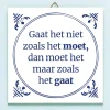 Tegeltje Gaat het niet zoals het moet…