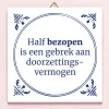 Tegeltje Half bezopen