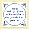 Tegeltje Heb ik eindelijk tijd om het huishouden te doen