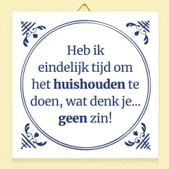 Tegeltje Heb ik eindelijk tijd om het huishouden te doen
