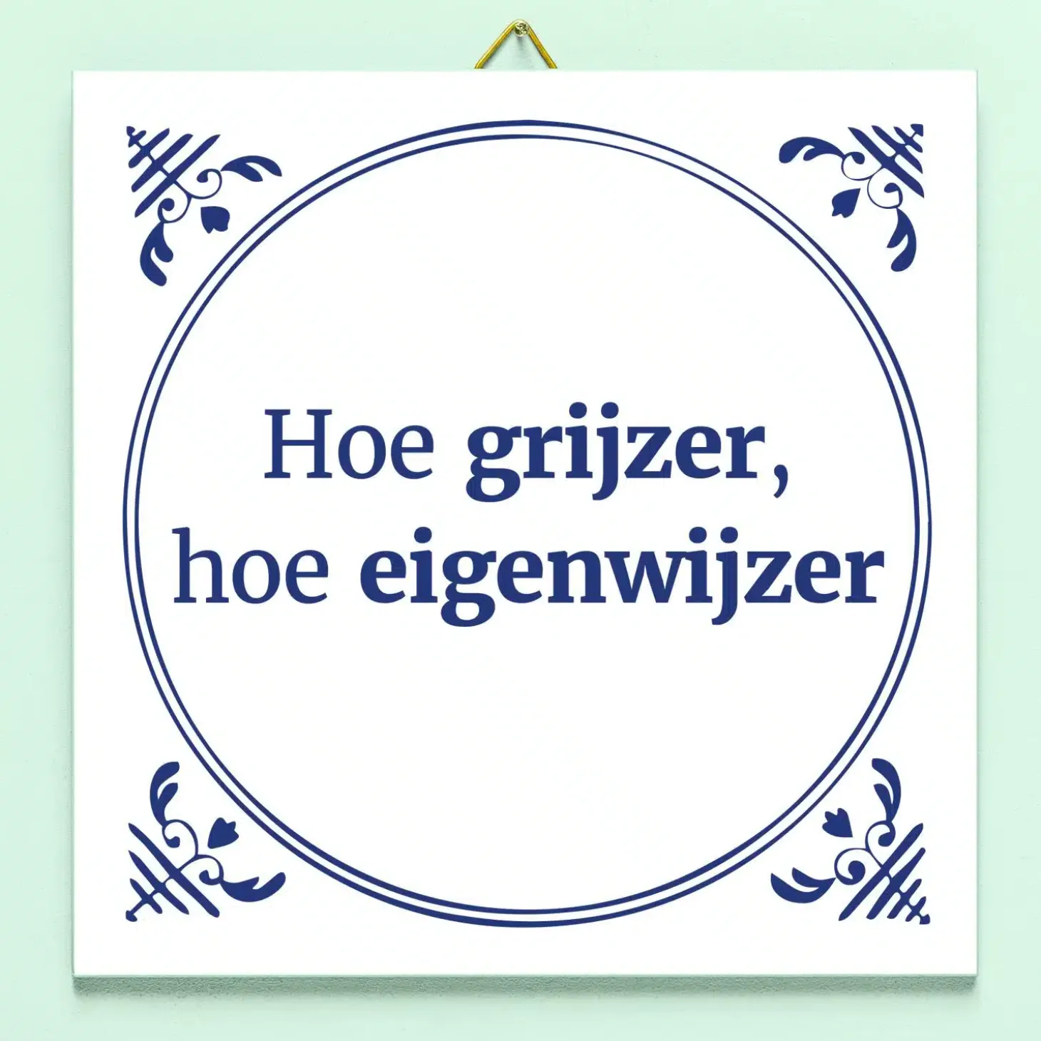 Tegeltje Hoe grijzer, hoe eigenwijzer