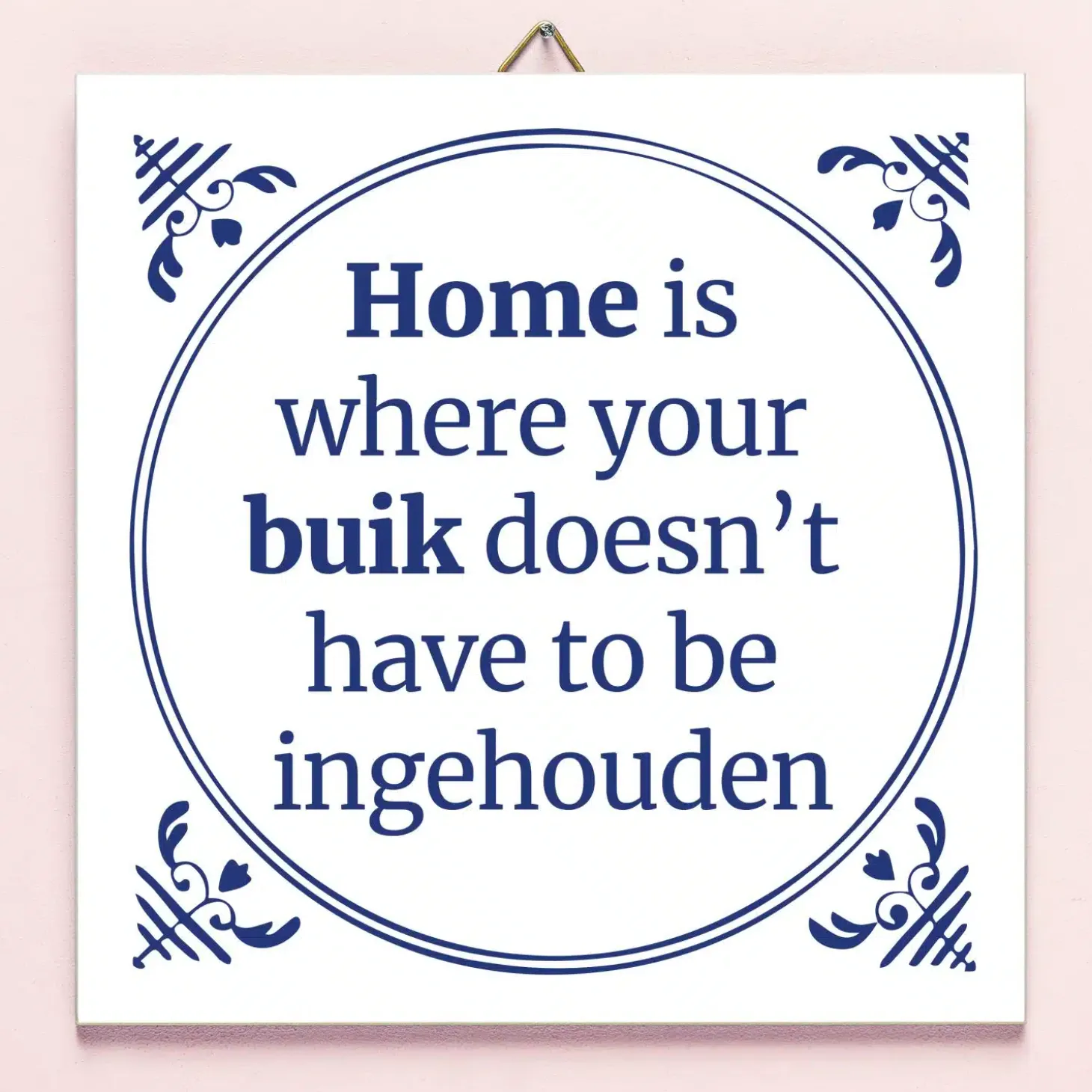 Tegeltje Home is where your buik doesn’t have to be ingehouden