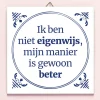 Tegeltje Ik ben niet eigenwijs…