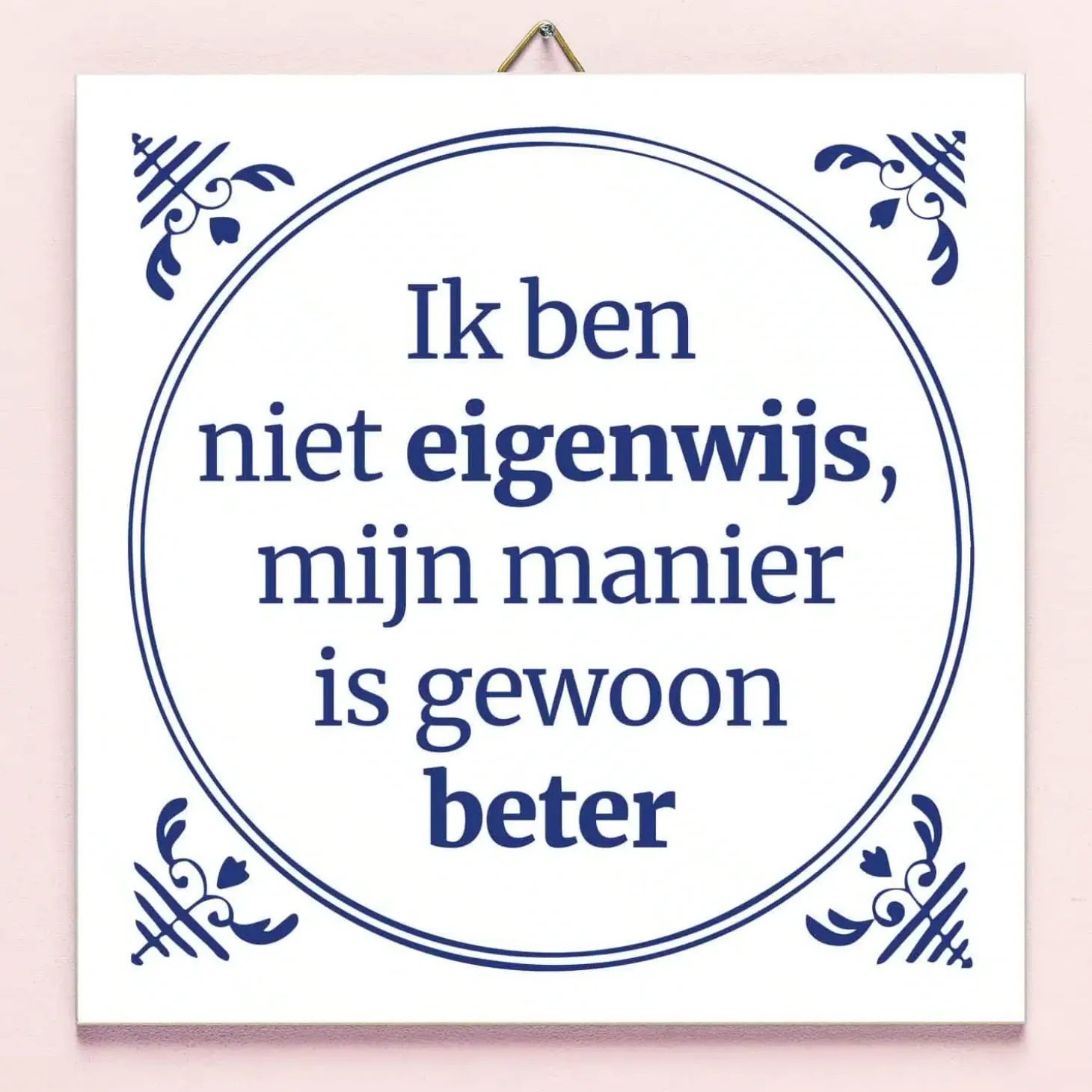 Tegeltje Ik ben niet eigenwijs…