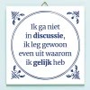 Tegeltje Ik ga niet in discussie