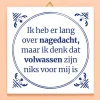 Tegeltje Ik heb er lang over nagedacht