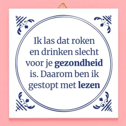 Tegeltje Ik las dat roken en drinken slecht voor je gezondheid zijn