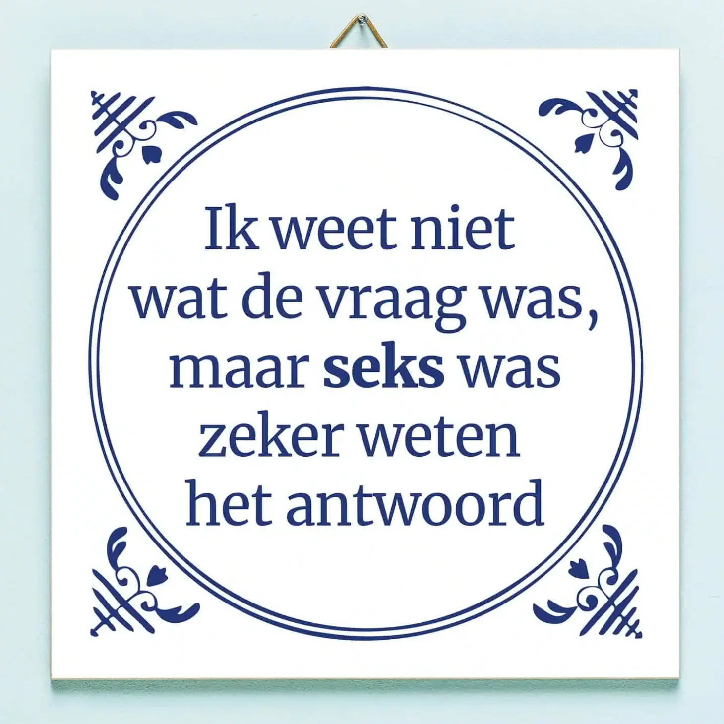 Tegeltje Ik weet niet wat de vraag was