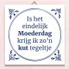 Tegeltje Is het eindelijk Moederdag