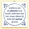 Tegeltje Liefde is als plassen in je broek