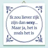 Tegeltje Liever rijk dan sexy