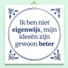 Tegeltje Mijn ideeën zijn gewoon beter
