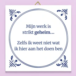Tegeltje Mijn werk is strikt geheim