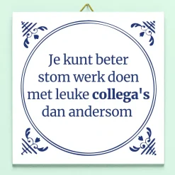 Tegeltje Stom werk, leuke collega’s