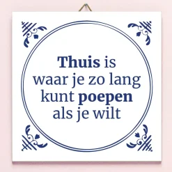 Tegeltje Thuis is waar je zo lang kunt poepen als je wilt