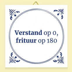 Tegeltje Verstand op 0, frituur op 180