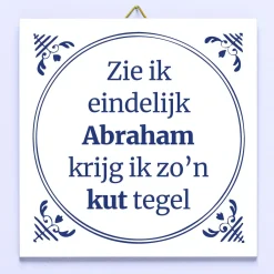 Tegeltje Zie ik eindelijk Abraham, krijg ik zo’n kut tegel