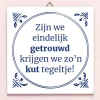 Tegeltje Zijn we eindelijk getrouwd